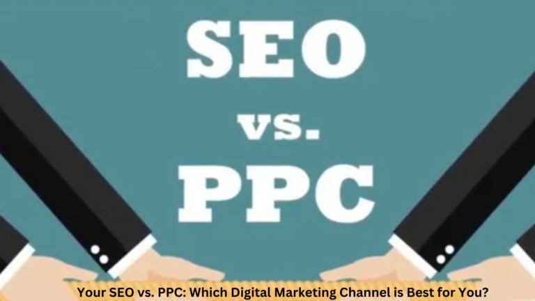 SEO vs. PPC Which Digital Marketing Channel is Best for You